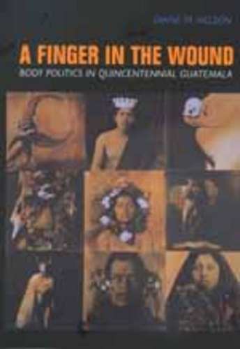 Бумажная книга «A Finger in the Wound: Body Politics in Quincentennial Guatemala», автор Дайан М. Нельсон - фото №1
