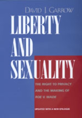 Бумажная книга «Liberty and Sexuality: The Right to Privacy and the Making of <i>Roe v. Wade</i>, Updated», автор Дэвид Дж. Гэрроу - фото №1