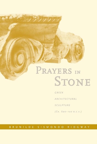 Паперова книга «Prayers in Stone: Greek Architectural Sculpture (c. 600-100 B.C.E.)», автор Брунільда ​​Сісмон Ріджвей - фото №1