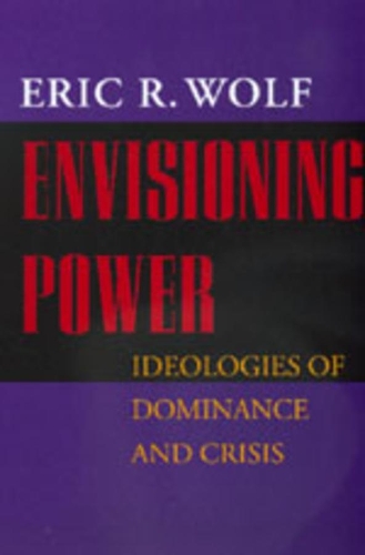 Бумажная книга «Envisioning Power: Ideologies of Dominance and Crisis», автор Эрик Р. Вольф - фото №1