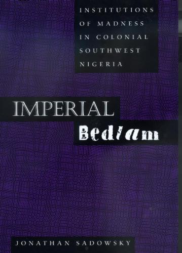Бумажная книга «Imperial Bedlam: Institutions of Madness in Colonial Southwest Nigeria», автор Джонатан Садовский - фото №1