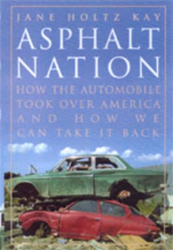 Паперова книга «Asphalt Nation: How the Automobile Took Over America and How We Can Take It Back», автор Джейн Хольц Кей - фото №1