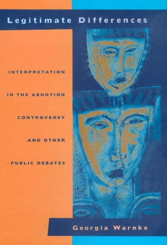 Паперова книга «Legitimate Differences: Interpretation in the Abortion Controversy and Other Public Debates», автор Джорджія Варнке - фото №1