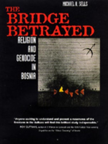 Паперова книга «The Bridge Betrayed: Religion and Genocide in Bosnia», автор Майкл А. Селлс - фото №1