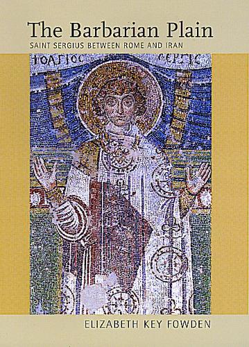 Паперова книга «The Barbarian Plain: Saint Sergius between Rome and Iran», автор Елізабет Кі Фауден - фото №1