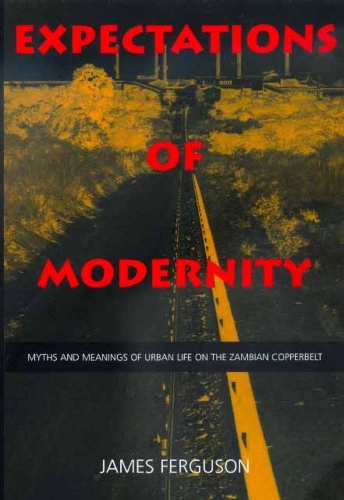 Паперова книга «Expectations of Modernity: Myths and Meanings of Urban Life on the Zambian Copperbelt», автор Джеймс Фергюсон - фото №1