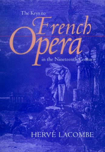 Бумажная книга «The Keys to French Opera in the Nineteenth Century», автор Эрве Лакомб - фото №1