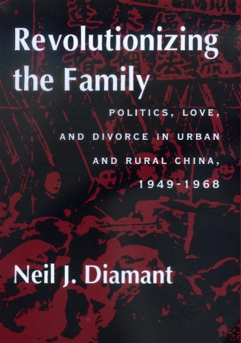 Паперова книга «Revolutionizing the Family: Politics, Love, and Divorce in Urban and Rural China, 1949–1968», автор Ніл Джей Даймонд - фото №1
