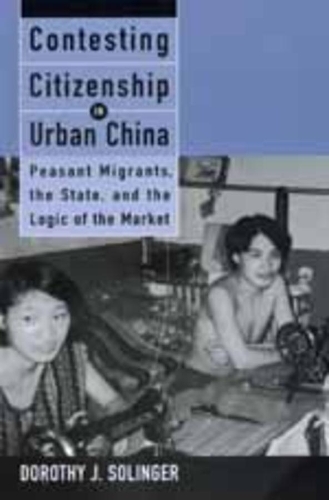 Бумажная книга «Contesting Citizenship in Urban China: Peasant Migrants, the State, and the Logic of the Market», автор Дороти Дж. Солинджер - фото №1