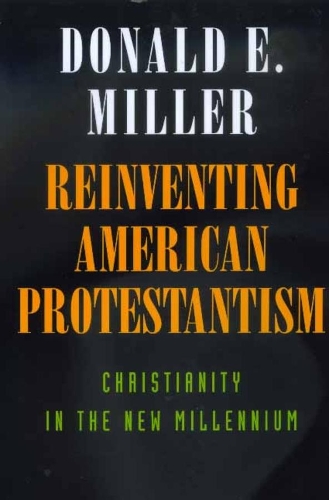 Бумажная книга «Reinventing American Protestantism: Christianity in the New Millennium», автор Дональд Э. Миллер - фото №1