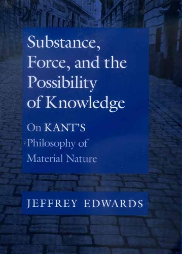Бумажная книга «Substance, Force, and the Possibility of Knowledge: On Kant's Philosophy of Material Nature», автор Джеффри Эдвардс - фото №1