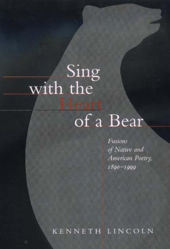 Бумажная книга «Sing with the Heart of a Bear: Fusions of Native and American Poetry, 1890-1999», автор Кеннет Линкольн - фото №1