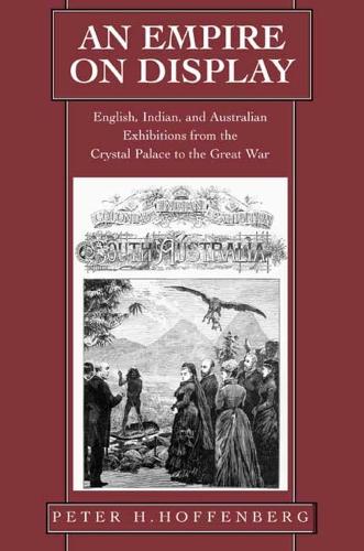 Бумажная книга «An Empire on Display: English, Indian, and Australian Exhibitions from the Crystal Palace to the Great War», автор Питер Х. Хоффенберг - фото №1
