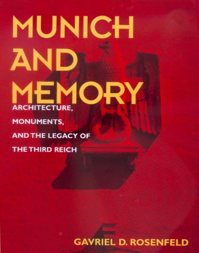 Бумажная книга «Munich and Memory: Architecture, Monuments, and the Legacy of the Third Reich», автор Гавриєль Дэвид Розенфельд - фото №1