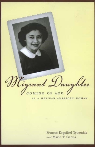 Бумажная книга «Migrant Daughter: Coming of Age as a Mexican American Woman», авторов Фрэнсис Эскибель Тивоньяк, Марио Т. Гарсия - фото №1