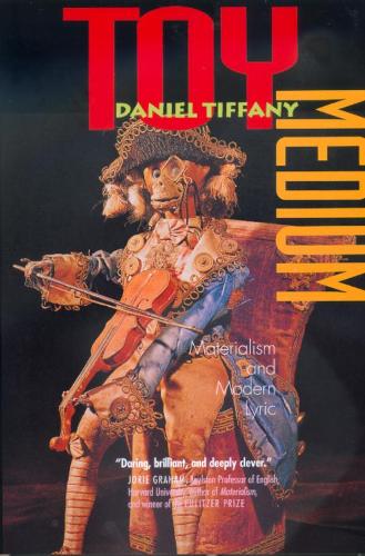 Паперова книга «Toy Medium: Materialism and Modern Lyric», автор Деніел Тіффані - фото №1