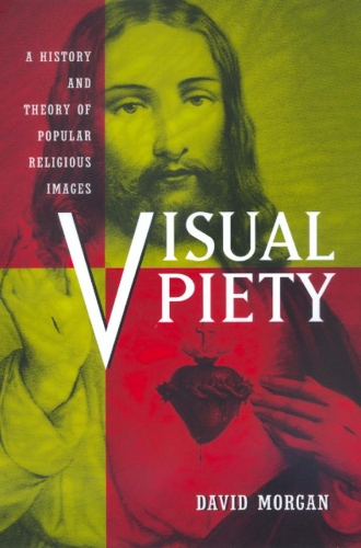 Бумажная книга «Visual Piety: A History and Theory of Popular Religious Images», автор Дэвид Морган - фото №1