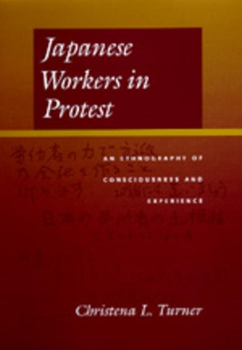 Бумажная книга «Japanese Workers in Protest: An Ethnography of Consciousness and Experience», автор Кристена Л. Тернер - фото №1