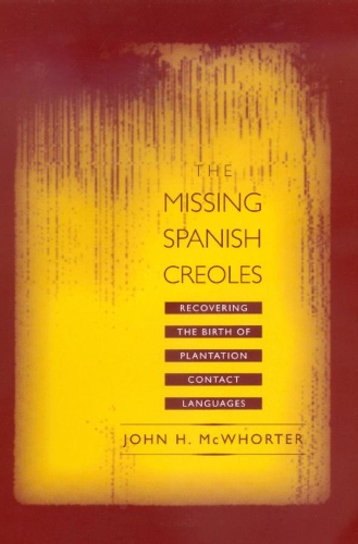 Бумажная книга «The Missing Spanish Creoles: Recovering the Birth of Plantation Contact Languages», автор Джон МакУортер - фото №1