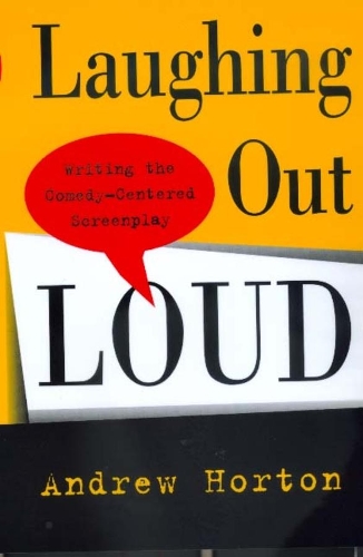 Бумажная книга «Laughing Out Loud: Writing the Comedy-Centered Screenplay», автор Эндрю Хортон - фото №1
