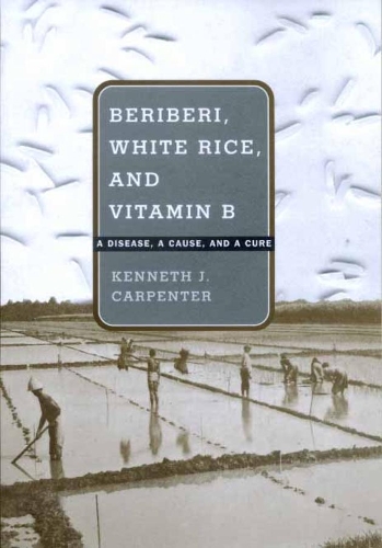 Паперова книга «Beriberi, White Rice, and Vitamin B: A Disease, a Cause, and a Cure», автор Кеннет Дж. Карпентер - фото №1