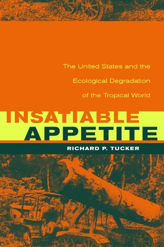 Паперова книга «Insatiable Appetite: The United States and the Ecological Degradation of the Tropical World», автор Річард П. Такер - фото №1
