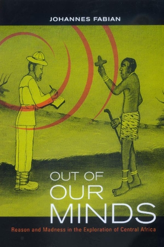 Бумажная книга «Out of Our Minds: Reason and Madness in the Exploration of Central Africa», автор Йоханнес Фабиан - фото №1