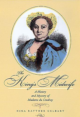 Бумажная книга «The King's Midwife: A History and Mystery of Madame du Coudray», автор Нина Раттнер Гельбарт - фото №1