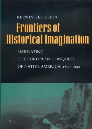 Бумажная книга «Frontiers of Historical Imagination: Narrating the European Conquest of Native America, 1890-1990», автор Кервин Ли Клейн - фото №1