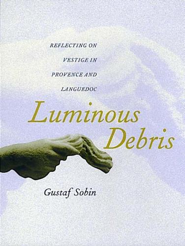 Бумажная книга «Luminous Debris: Reflecting on Vestige in Provence and Languedoc», автор Густав Собин - фото №1