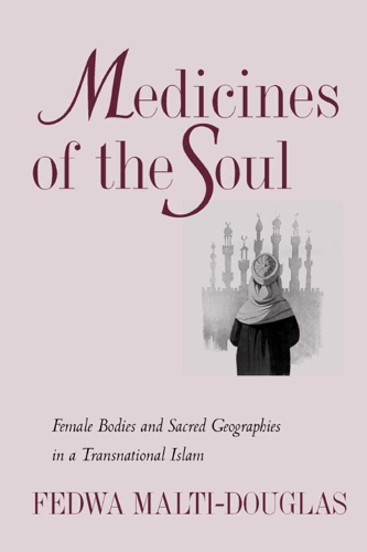 Бумажная книга «Medicines of the Soul: Female Bodies and Sacred Geographies in a Transnational Islam», автор Федва Малти-Дуглас - фото №1