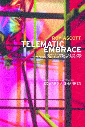 Бумажная книга «Telematic Embrace: Visionary Theories of Art, Technology, and Consciousness», автор Рой Аскотт - фото №1