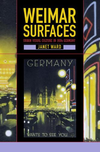 Бумажная книга «Weimar Surfaces: Urban Visual Culture in 1920s Germany», автор Джанет Уорд - фото №1