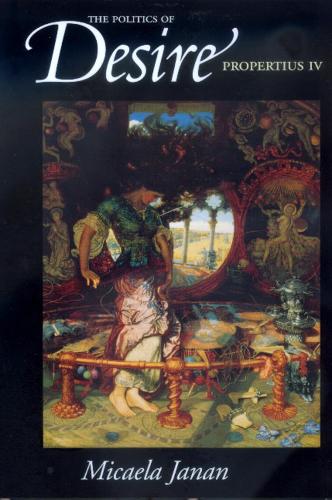 Паперова книга «The Politics of Desire: Propertius IV», автор Мікаела Джанан - фото №1