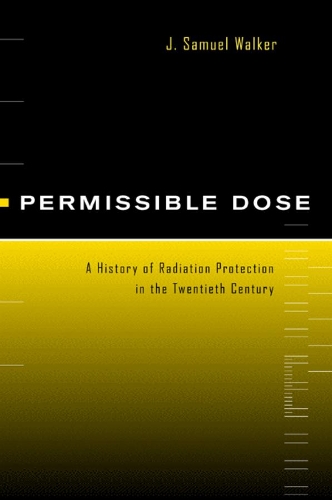 Бумажная книга «Permissible Dose: A History of Radiation Protection in the Twentieth Century», автор Дж. Сэмюэл Уокер - фото №1