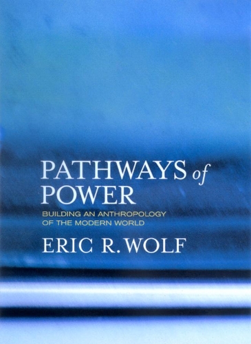 Бумажная книга «Pathways of Power: Building an Anthropology of the Modern World», автор Эрик Р. Вольф - фото №1
