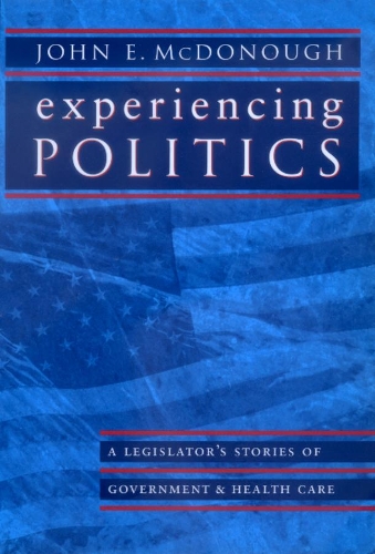 Бумажная книга «Experiencing Politics: A Legislator's Stories of Government and Health Care», автор Джон Э. Макдонаф - фото №1
