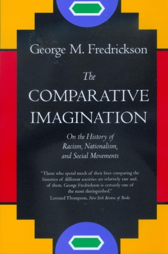 Бумажная книга «The Comparative Imagination: On the History of Racism, Nationalism, and Social Movements», автор Джордж М. Фредриксон - фото №1