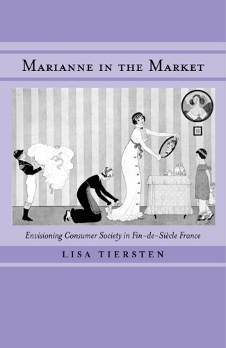 Бумажная книга «Marianne in the Market: Envisioning Consumer Society in Fin-de-Siècle France», автор Лиза Тирстен - фото №1