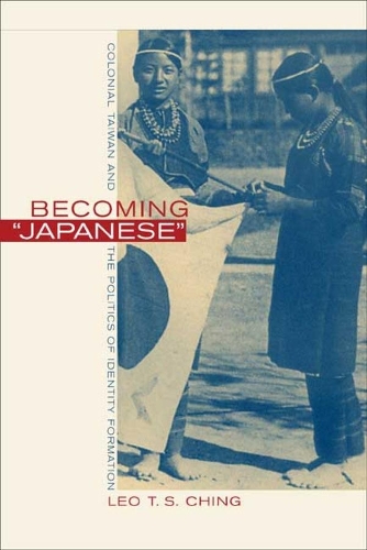 Бумажная книга «Becoming Japanese: Colonial Taiwan and the Politics of Identity Formation», автор Лео Т. С. Чинг - фото №1