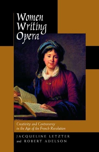 Паперова книга «Women Writing Opera: Creativity and Controversy in the Age of the French Revolution», авторів Жаклін Летцтер, Роберт Адельсон - фото №1