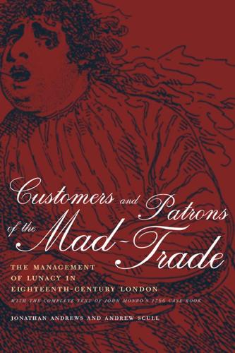Бумажная книга «Customers and Patrons of the Mad-Trade: The Management of Lunacy in Eighteenth-Century London», автор Джонатан Эндрюс - фото №1