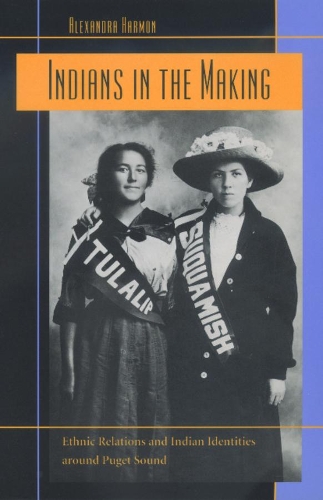 Бумажная книга «Indians in the Making: Ethnic Relations and Indian Identities around Puget Sound», автор Александра Хармон - фото №1