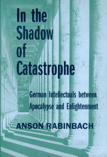 Паперова книга «In the Shadow of Catastrophe: German Intellectuals Between Apocalypse and Enlightenment», автор Ансон Рабінбах - фото №1