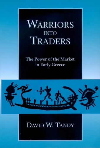 Паперова книга «Warriors into Traders: The Power of the Market in Early Greece», автор Девід В. Тенді - фото №1