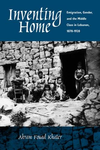 Паперова книга «Inventing Home: Emigration, Gender, and the Middle Class in Lebanon, 1870-1920», автор Акрам Ф. Хатер - фото №1