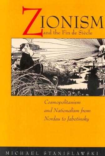 Бумажная книга «Zionism and the Fin de Siecle: Cosmopolitanism and Nationalism from Nordau to Jabotinsky», автор Майкл Станиславски - фото №1
