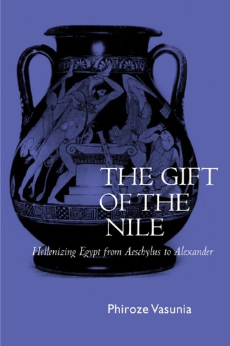 Паперова книга «The Gift of the Nile: Hellenizing Egypt from Aeschylus to Alexander», автор Фірозе Васунія - фото №1