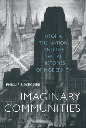 Паперова книга «Imaginary Communities: Utopia, the Nation, and the Spatial Histories of Modernity», автор Філіп Вегнер - фото №1
