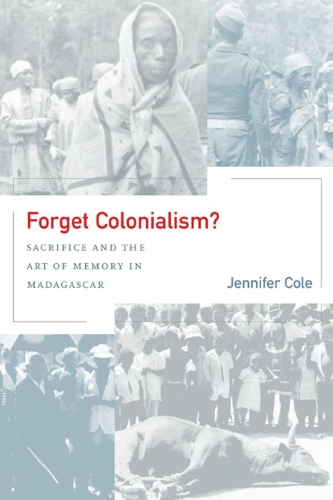 Бумажная книга «Forget Colonialism?: Sacrifice and the Art of Memory in Madagascar», автор Дженнифер Коул - фото №1